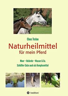 Naturheilmittel für mein Pferd: Moor - Heilerde - Wasser & Co. Schüßler-Salze auch als Komplexmittel