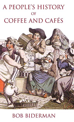 A People's History of Coffee and Cafés