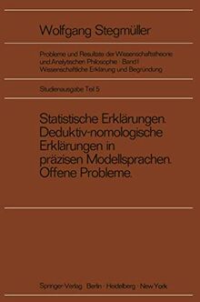 Statistische Erklärungen Deduktiv-nomologische Erklärungen in präzisen Modellsprachen Offene Probleme (Probleme und Resultate der Wissenschaftstheorie und Analytischen Philosophie (1 / F))