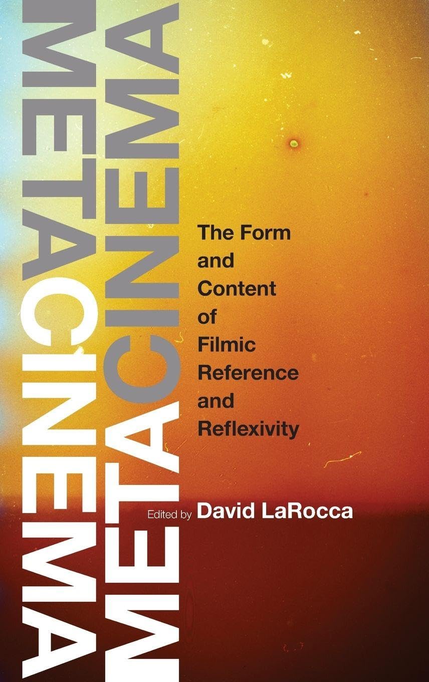 Metacinema: The Form and Content of Filmic Reference and Reflexivity