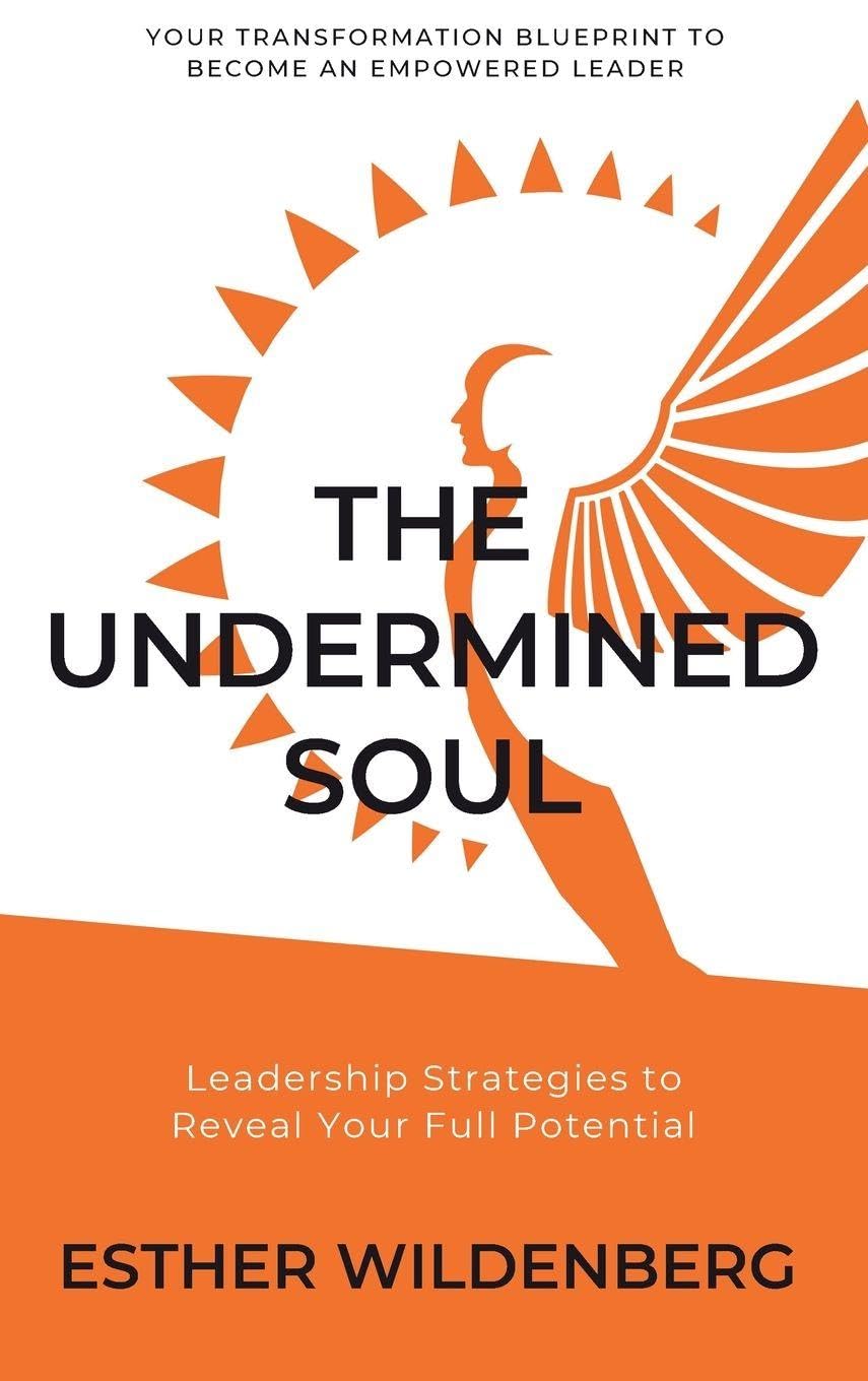 The Undermined Soul: Leadership Strategies to Reveal Your Full Potential