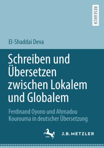Schreiben und Übersetzen zwischen Lokalem und Globalem: Ferdinand Oyono und Ahmadou Kourouma in deutscher Übersetzung