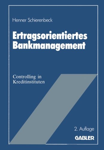 Ertragsorientiertes Bankmanagement: Betriebswirtschaftliche Grundlagen des Controlling in Kreditinstituten