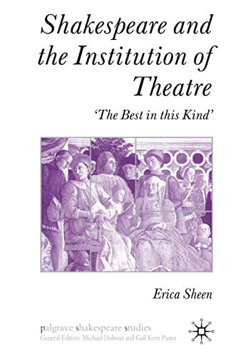 Shakespeare and the Institution of Theatre: ‘The Best in this Kind’ (Palgrave Shakespeare Studies)