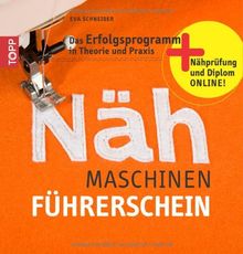 Der Nähmaschinen-Führerschein: Das Erfolgsprogramm in Theorie und Praxis. Nähprüfung und Diplom online!