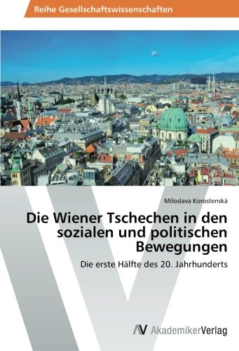 Die Wiener Tschechen in den sozialen und politischen Bewegungen: Die erste Hälfte des 20. Jahrhunderts