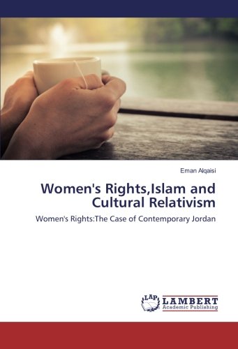 Women's Rights,Islam and Cultural Relativism: Women's Rights:The Case of Contemporary Jordan