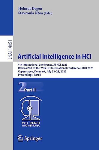 Artificial Intelligence in HCI: 4th International Conference, AI-HCI 2023, Held as Part of the 25th HCI International Conference, HCII 2023, ... Notes in Computer Science, 14051, Band 14051)