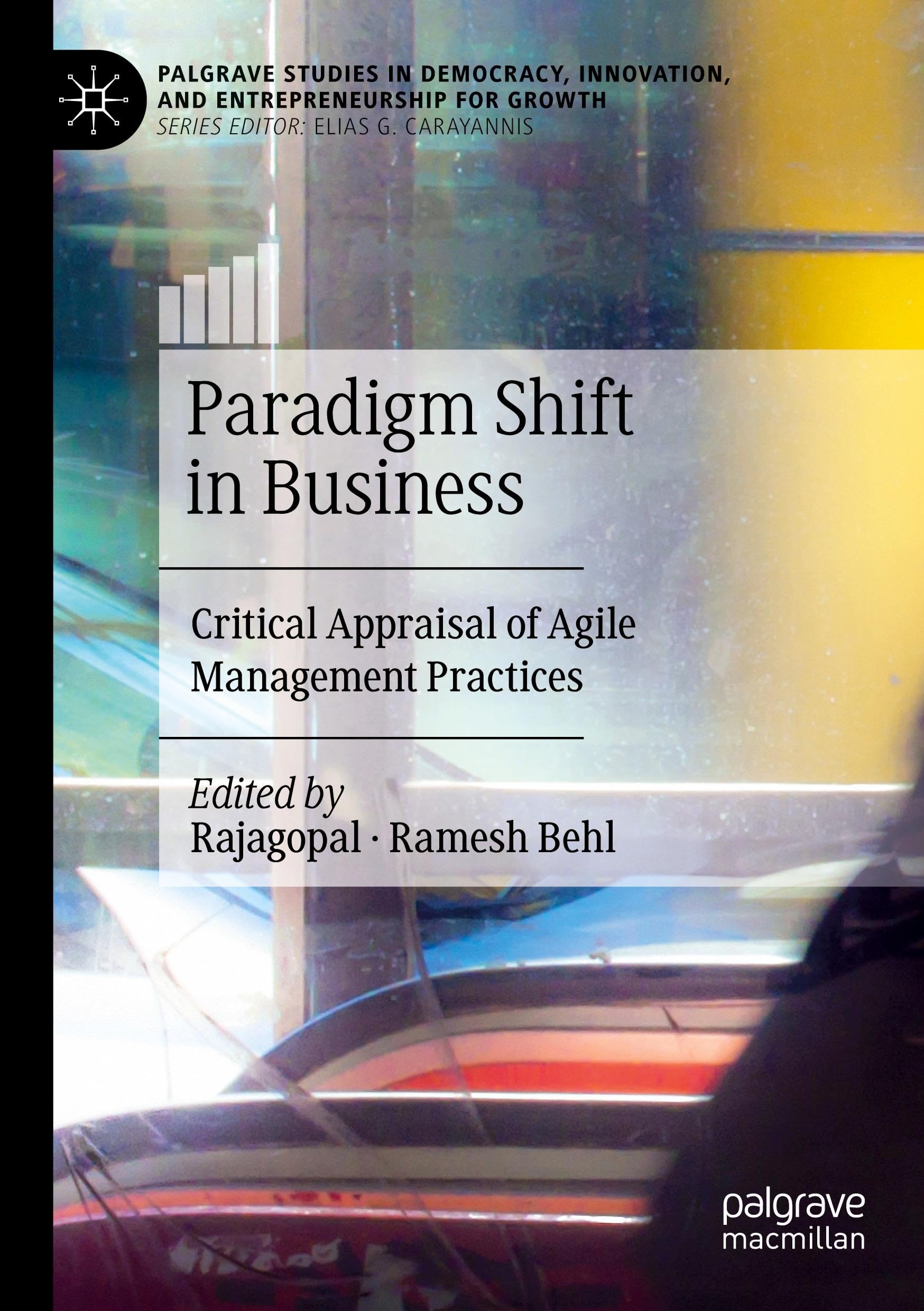Paradigm Shift in Business: Critical Appraisal of Agile Management Practices (Palgrave Studies in Democracy, Innovation, and Entrepreneurship for Growth)
