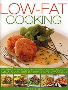 Low-Fat Cooking: 60 Dishes for Deliciously Nutritious and Healthy Eating, Shown Step by Step in 300 Photographs