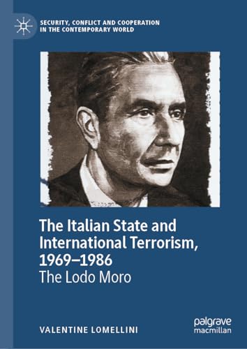 The Italian State and International Terrorism, 1969–1986: The Lodo Moro (Security, Conflict and Cooperation in the Contemporary World)
