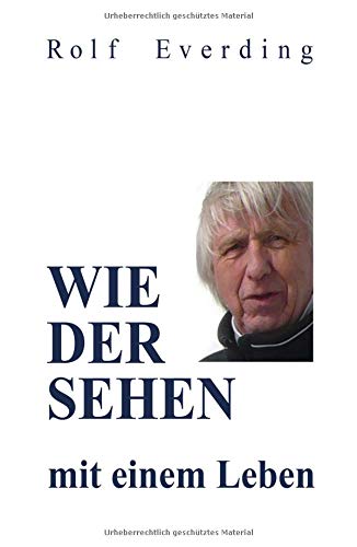 WIEDERSEHEN mit einem Leben: Erzählte Geschichten aus einem unbeschwerten, ängstlichen, schlimmen, glücklichen, erfolgreichen, traurigen und wunderschönen Leben
