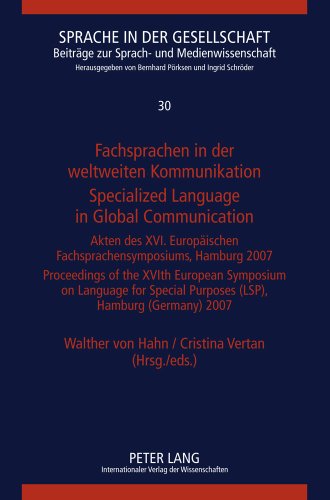 Fachsprachen in der weltweiten Kommunikation - Specialized Language in Global Communication: Akten des XVI. Europäischen Fachsprachensymposiums, ... (Germany) 2007 (Sprache in der Gesellschaft)