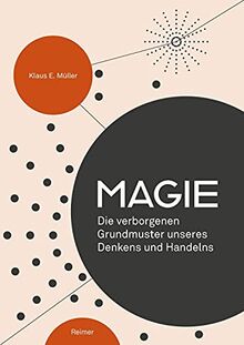 Magie: Die verborgenen Grundmuster unseres Denkens und Handelns