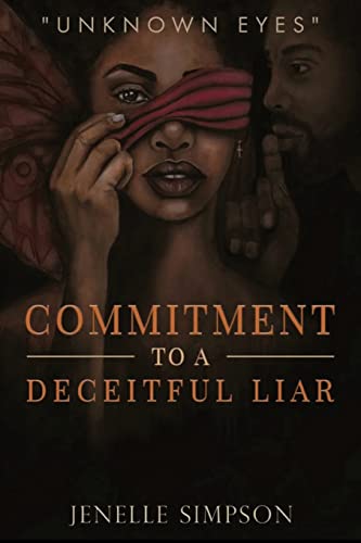 Commitment To A Deceitful Liar (Unknown Eyes, Band 1)