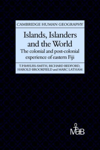 Islands, Islanders & the World:Fiji: The Colonial and Post-colonial Experience of Eastern Fiji (Cambridge Human Geography)