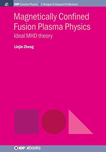 Magnetically Confined Fusion Plasma Physics: Ideal MHD Theory (Iop Concise Physics)