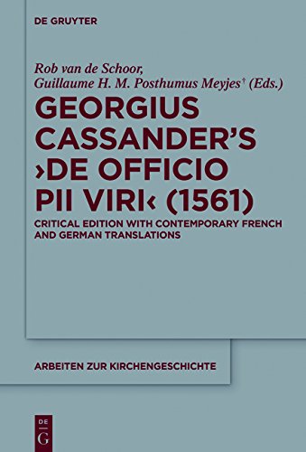 Georgius Cassander's 'De officio pii viri' (1561): Critical edition with contemporary French and German translations (Arbeiten zur Kirchengeschichte, Band 134)