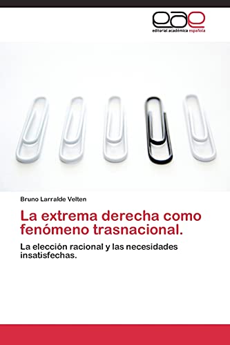 La extrema derecha como fenómeno trasnacional.: La elección racional y las necesidades insatisfechas.