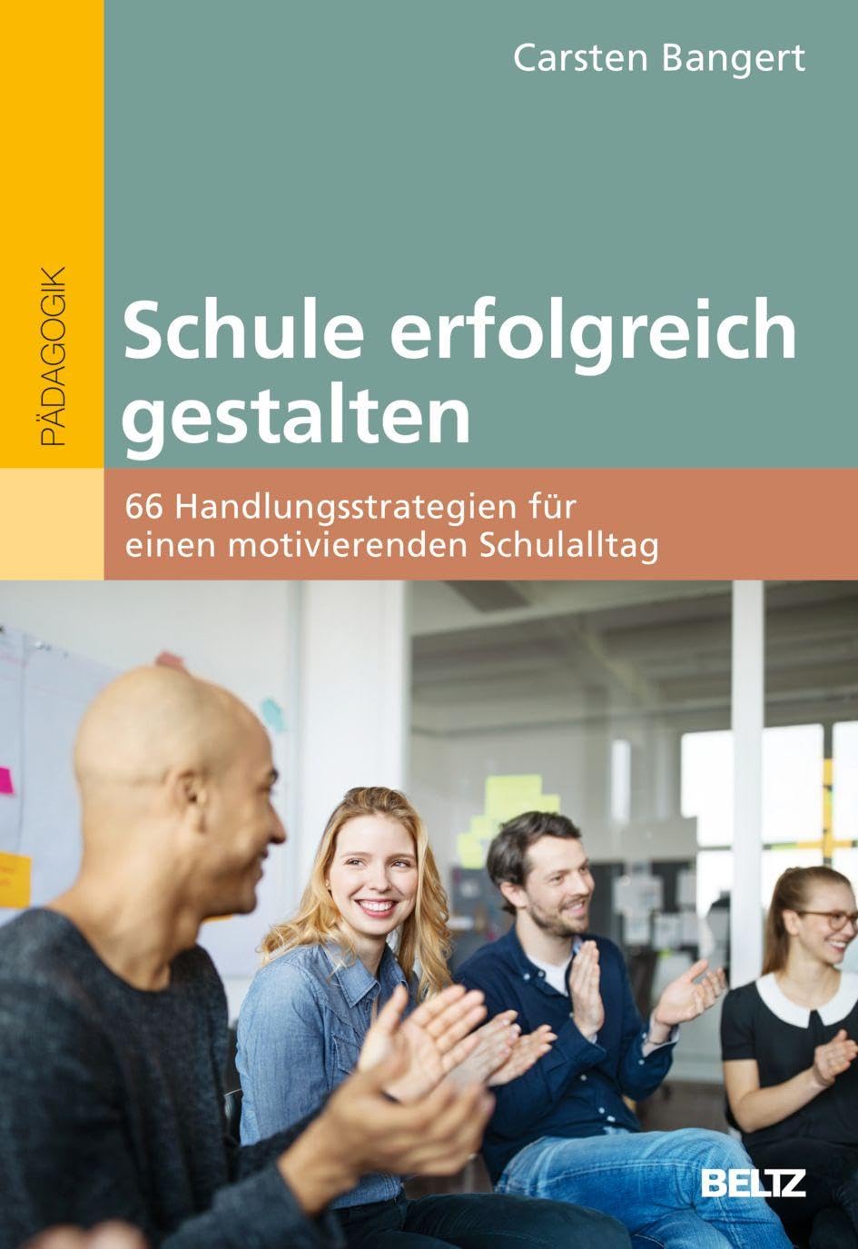 Schule erfolgreich gestalten: 66 Handlungsstrategien für einen motivierenden Schulalltag
