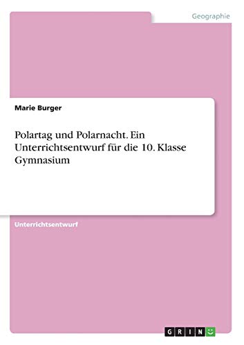 Polartag und Polarnacht. Ein Unterrichtsentwurf für die 10. Klasse Gymnasium