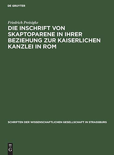Die Inschrift von Skaptoparene in ihrer Beziehung zur kaiserlichen Kanzlei in Rom (Schriften der Wissenschaftlichen Gesellschaft in Straßburg, 30, Band 30)