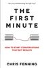 The First Minute: How to Start Conversations That Get Results