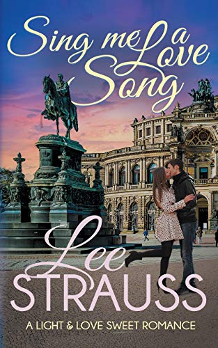 Sing Me a Love Song: a clean sweet romance (A Light & Love Romance, Band 1)