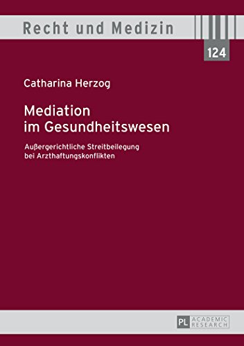 Mediation im Gesundheitswesen: Außergerichtliche Streitbeilegung bei Arzthaftungskonflikten (Recht & Medizin)