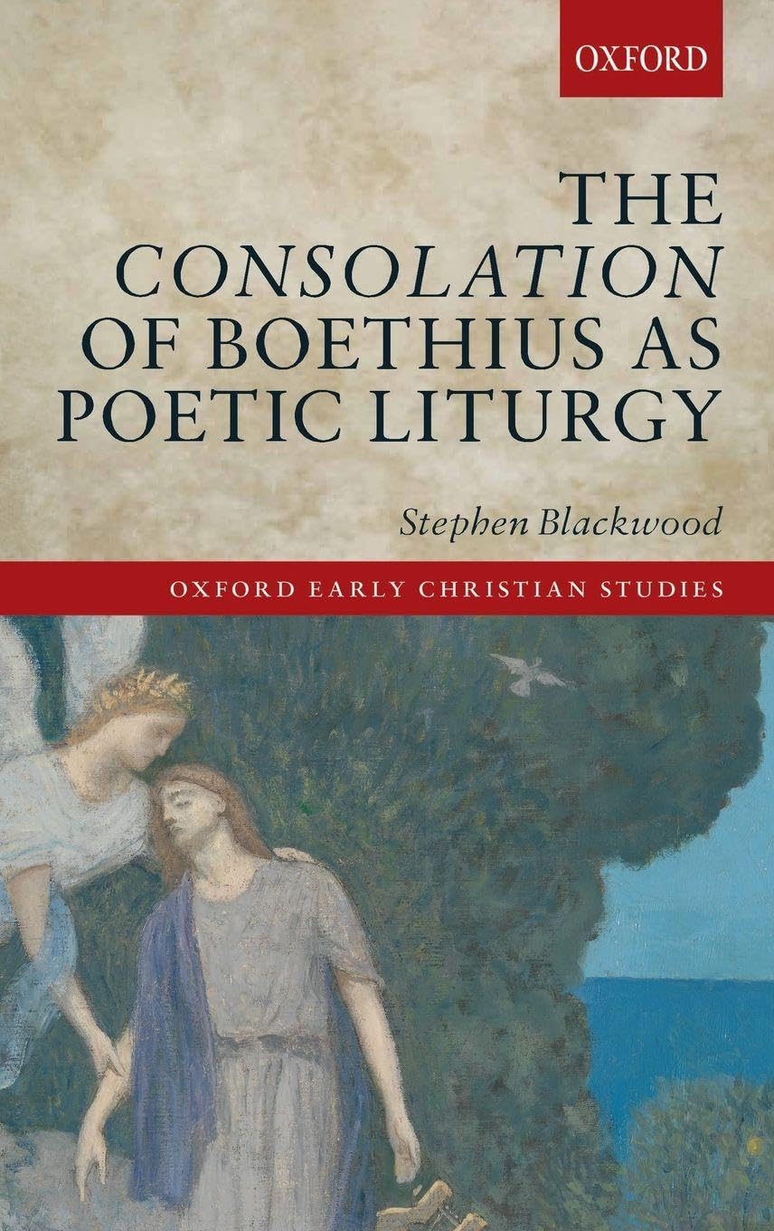 CONSOLAT BOETHIUS POETIC LITURGY OECS C (Oxford Early Christian Studies)