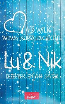 Lu & Nik. Dezember. Ein Jahr später. (Wenn du wieder gehst - Kurzgeschichten)