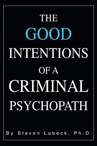 THE GOOD INTENTIONS OF A CRIMINAL PSYCHOPATH