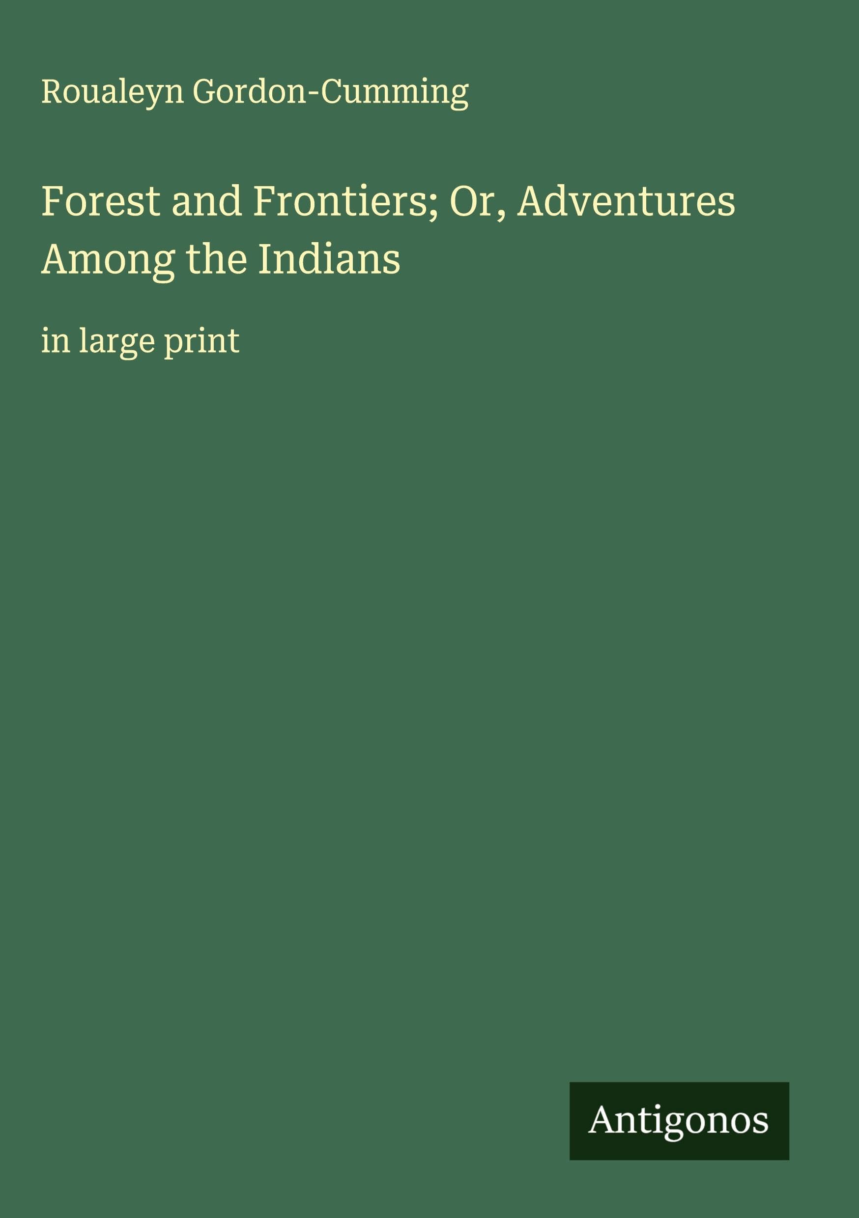 Forest and Frontiers; Or, Adventures Among the Indians: in large print