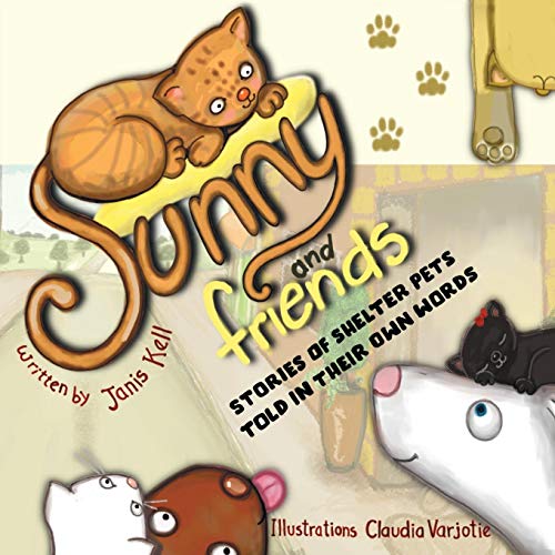 Sunny and Friends: Stories of Shelter Pets Told in their Own Words