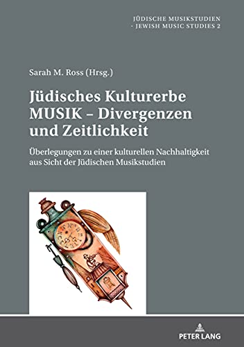 Jüdisches Kulturerbe MUSIK – Divergenzen und Zeitlichkeit: Überlegungen zu einer kulturellen Nachhaltigkeit aus Sicht der Jüdischen Musikstudien (Jüdische Musikstudien. Jewish Music Studies, Band 2)