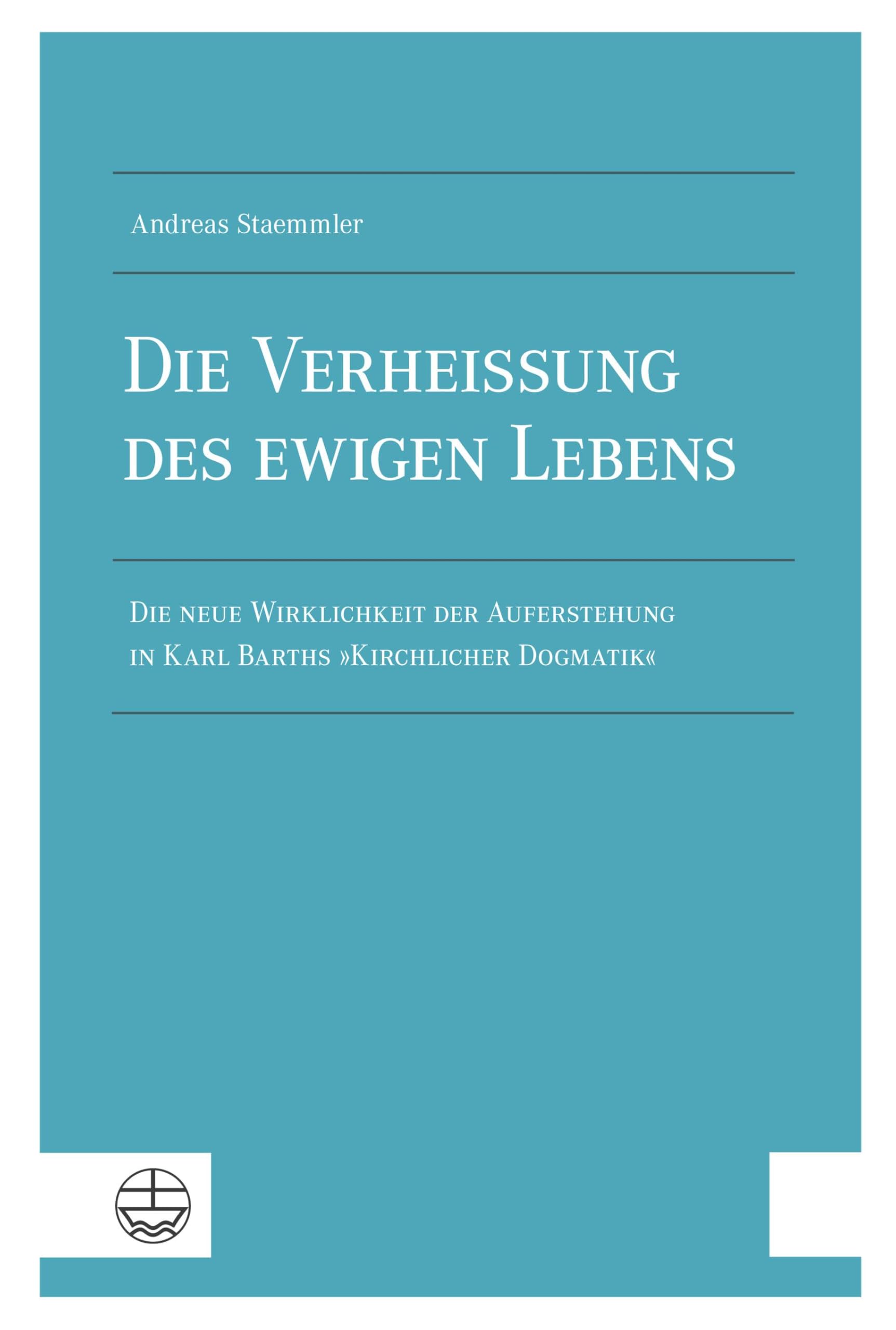 Die Verheißung des ewigen Lebens: Die neue Wirklichkeit der Auferstehung in Karl Barths »Kirchlicher Dogmatik«