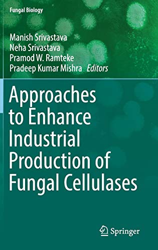 Approaches to Enhance Industrial Production of Fungal Cellulases (Fungal Biology)