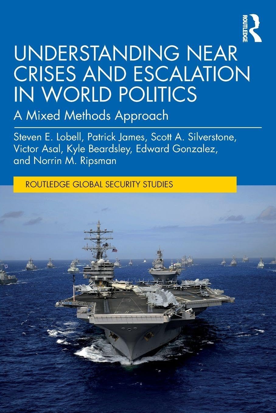 Understanding Near Crises and Escalation in World Politics: A Mixed Methods Approach (Routledge Global Security Studies)