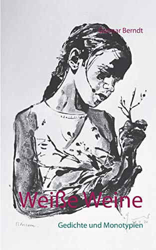 Weiße Weine: Gedichte und Monotypien