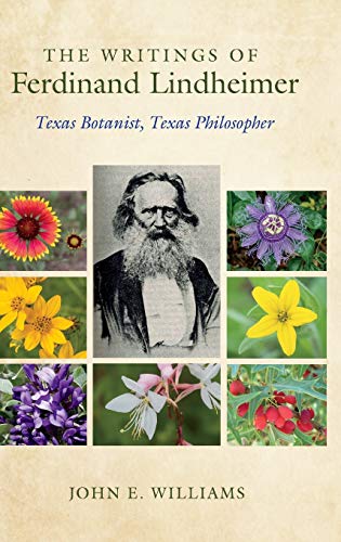The Writings of Ferdinand Lindheimer: Texas Botanist, Texas Philosopher (Gideon Lincecum Nature and Environment)