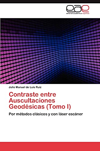 Contraste entre Auscultaciones Geodésicas (Tomo I): Por métodos clásicos y con láser escáner