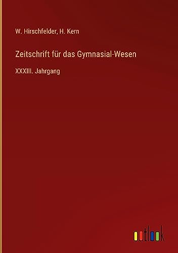 Zeitschrift für das Gymnasial-Wesen: XXXIII. Jahrgang