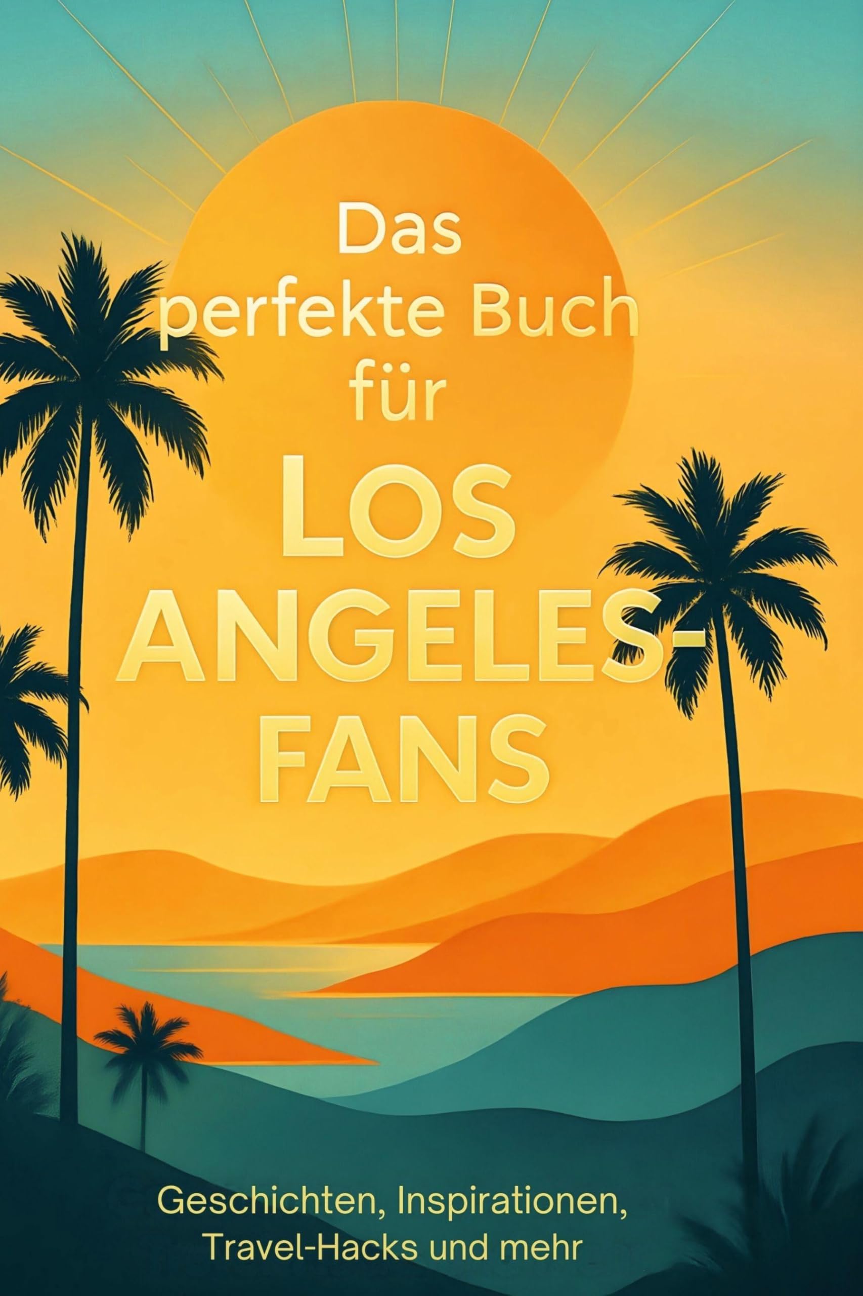 Das perfekte Buch für Los Angeles-Fans: Geschichten, Inspirationen, Travel-Hacks und mehr