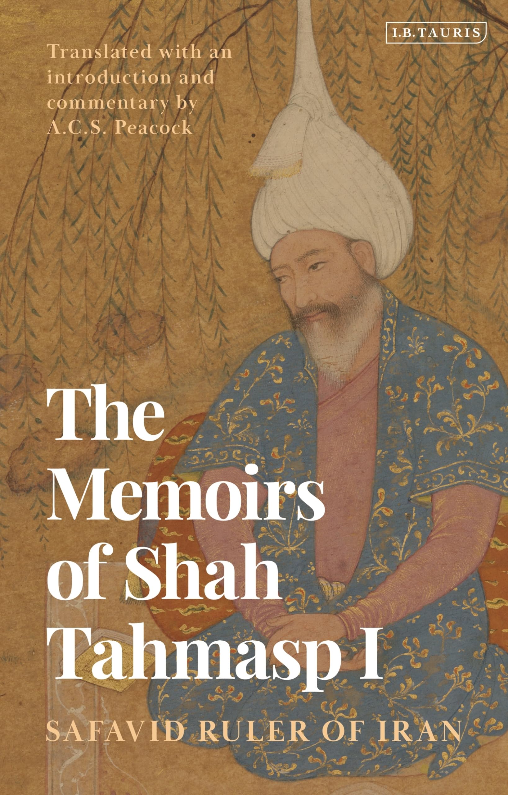 Memoirs of Shah Tahmasp I, The: Safavid Ruler of Iran