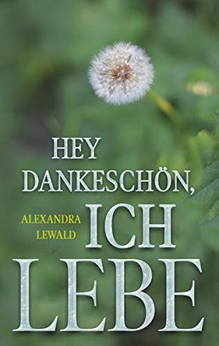 Hey Dankeschön, ich lebe