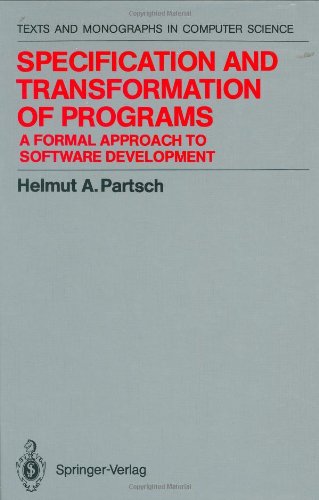 Specification and Transformation of Programs: A Formal Approach to Software Development (Monographs in Computer Science)