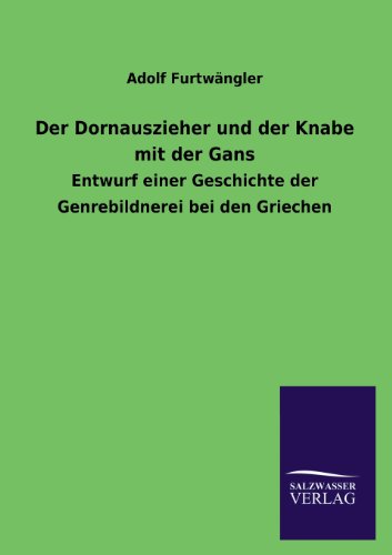 Der Dornauszieher und der Knabe mit der Gans: Entwurf einer Geschichte der Genrebildnerei bei den Griechen