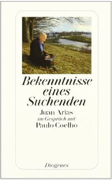 Bekenntnisse eines Suchenden. Juan Arias im Gespräch mit Paulo Coelho