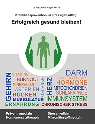 Erfolgreich gesund bleiben!: Krankheitsprävention im stressigen Alltag