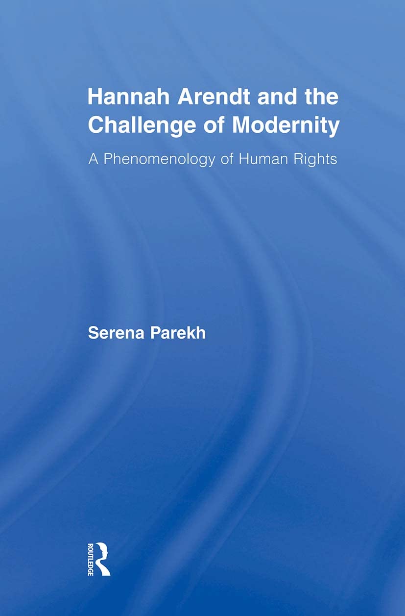 Hannah Arendt and the Challenge of Modernity: A Phenomenology of Human Rights (Studies in Philosophy)